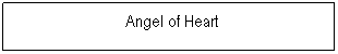 Textfeld:  Angel of Heart
